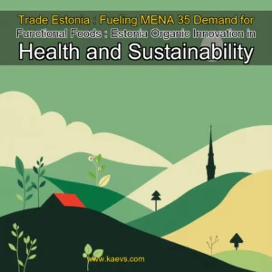 Artistic representation for Trade Estonia : Fueling MENA 35 Demand for Functional Foods : Estonia Organic Innovation in Health and Sustainability